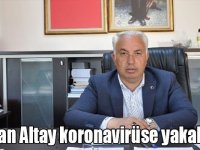 Başkan Altay koronavirüse yakalandı!