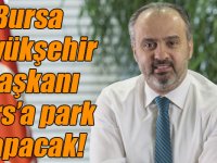 Bursa Büyükşehir Belediye Başkanı Kars’a park yapacak!