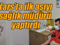 Kars’ta ilk aşıyı sağlık müdürü yaptırdı