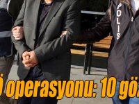 FETÖ operasyonu: 10 gözaltı