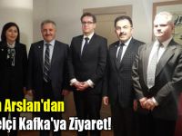 Başkan Arslan'dan Büyükelçi Kafka'ya Ziyaret!