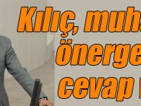 Kılıç, muhalefetin önergesine cevap verdi