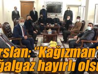 Arslan: “Kağızman’a doğalgaz hayırlı olsun”