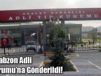 Aile Trabzon Adli Tıp Kurumu'na Gönderildi!