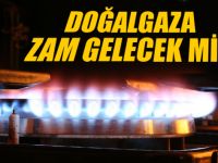 Doğalgazda zam olacak mı?
