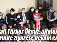 Vali Türker Öksüz, aileleri evlerinde ziyarete devam ediyor
