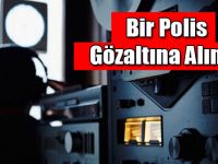 Bir Polis Gözaltına Alındı!