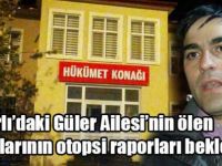 Tomarlı’daki Güler Ailesi’nin ölen çocuklarının otopsi raporları bekleniyor