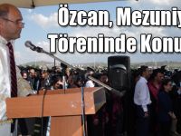Özcan, Mezuniyet Töreninde Konuştu!