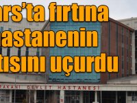 Kars’ta fırtına hastanenin çatısını uçurdu