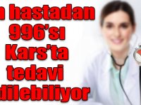 Bin hastadan 996’sı Kars’ta tedavi edilebiliyor