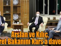 Arslan ve Kılıç, Ticaret Bakanını Kars’a davet etti
