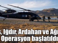 Kars, Iğdır, Ardahan ve Ağrı'da "Eren-15 Ağrı Dağı-Çemçe Madur Operasyonu" başlatıldı