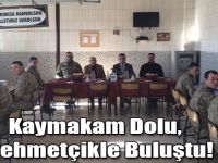 Kaymakam Dolu, Mehmetçikle Buluştu!