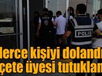 Yüzlerce kişiyi dolandıran 5 çete üyesi tutuklandı