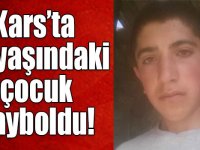 Kars’ta 15 yaşındaki çocuk kayboldu!