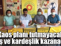 “Kaos planı tutmayacak, barış ve kardeşlik kazanacak”