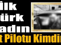 İlk Türk Kadın Jet Pilotu Kimdir ?