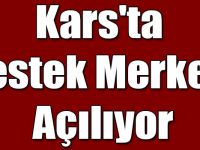 Kars'ta Destek Merkezi Açılıyor