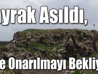 Bayrak Asıldı, Kale Onarılmayı Bekliyor!
