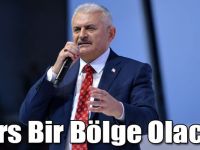 Başbakan Yıldırım: Kars Bir Bölge Olacak