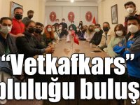 “Vetkafkars” topluluğu buluştu!