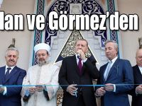 Erdoğan, Arslan ve Görmez’den Cami Açılışı!