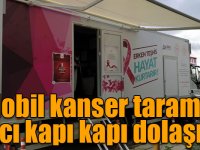 Mobil kanser tarama aracı kapı kapı dolaşıyor