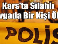 Kars'ta Silahlı Kavgada Bir Kişi Öldü