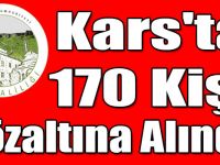 Kars'ta 170 Kişi Gözaltına Alındı!