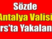 Sözde Antalya Valisi Kars'ta Yakalandı!