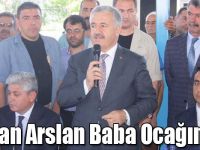 Bakan Arslan Baba Ocağında!
