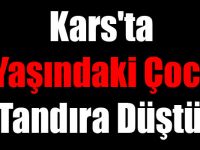 Kars'ta 3 Yaşındaki Çocuk Tandıra Düştü!