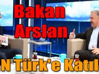 Bakan Arslan, CNN Türk'e Katıldı!