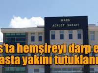 Kars’ta hemşireyi darp eden hasta yakını tutuklandı!