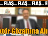 Iğdır Üniversitesi Rektörü Gözaltına Alındı
