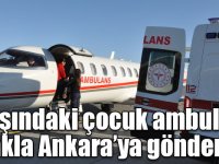 2 yaşındaki çocuk ambulans uçakla Ankara’ya gönderildi