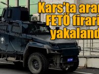 Kars’ta aranan FETÖ firarisi yakalandı!