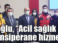 Lazoğlu, “Acil sağlık çalışanları cansiperane hizmet veriyor”