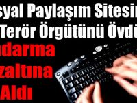 Sosyal Paylaşım Sitesinde Terör Örgütünü Övdü, Jandarma Gözaltına Aldı