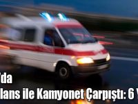 Digor’da Ambulans ile Kamyonet Çarpıştı: 6 Yaralı