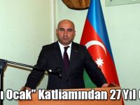 Azerbaycan Kars Başkonsolosu Nuru Guliyev: “Kanlı Ocak” Katliamından 27 Yıl Geçti