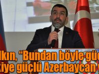 Çalkın, “Bundan böyle güçlü Türkiye güçlü Azerbaycan var!”