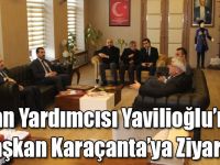 Bakan Yardımcısı Yavilioğlu’ndan Başkan Karaçanta’ya Ziyaret!