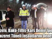 Vali Özefe, Bakü-Tiflis-Kars Demir İpekyolu ile Mozeret Tüneli İnşaatlarını Denetledi