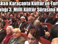 Başkan Karaçanta Kültür ve Turizm Bakanlığı 3. Milli Kültür Şürasına Katıldı