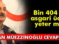 Bakan Müezzinoğlu: Bin 404 lira asgari ücreti geçerli görüyorum demek vicdanen mümkün değil