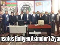 Başkonsolos Guliyev Asimder’i Ziyaret Etti