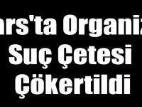 Kars'ta Jandarma Ekipleri Organize Suç Çetesini Çökertti