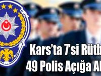 Kars’ta 7’si Rütbeli 49 Polis Açığa Alındı